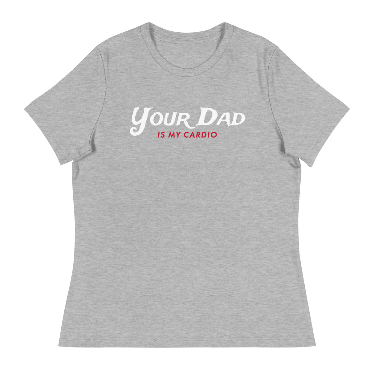 Your Dad is my Cardio (Women's Relaxed T-Shirt)-Women's T-Shirts-Swish Embassy