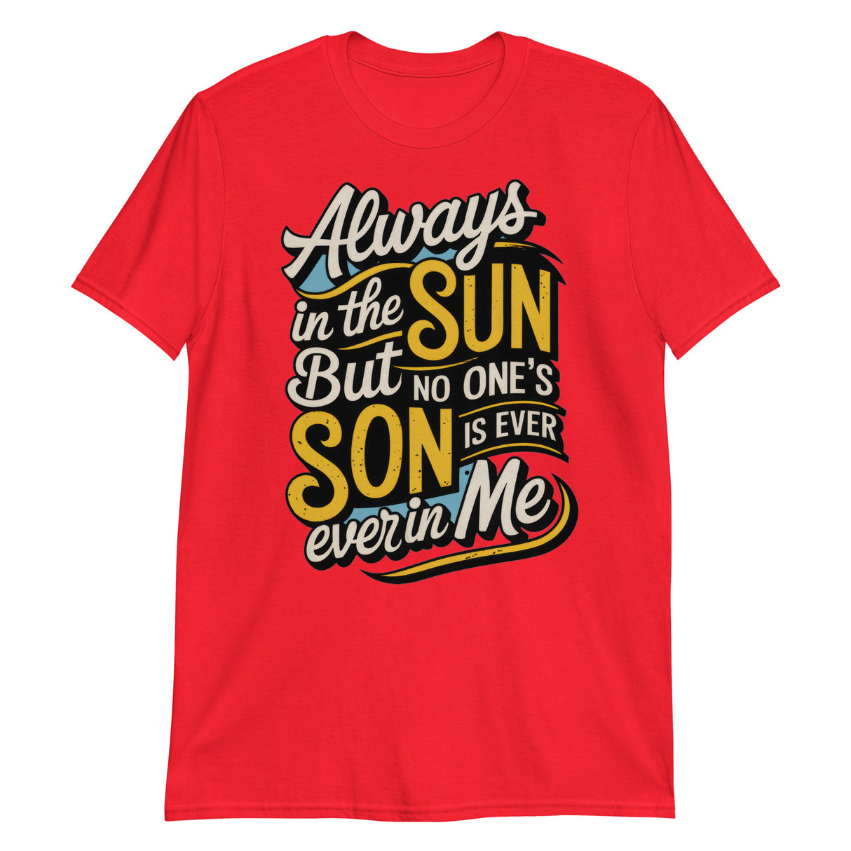 Always in the Sun-T-Shirts-Swish Embassy