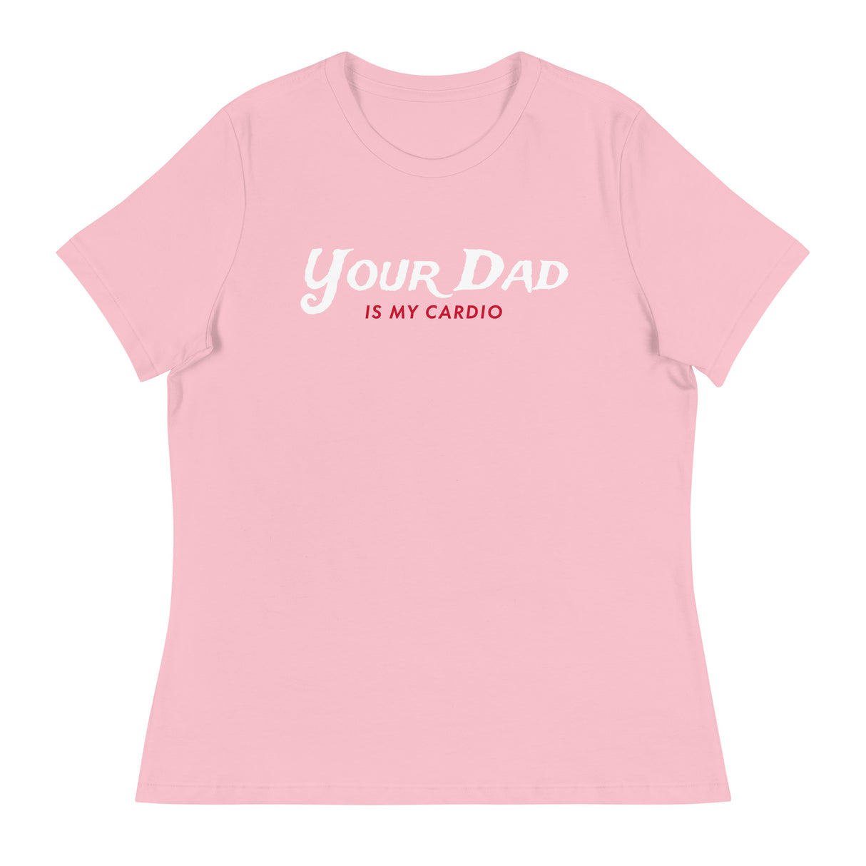 Your Dad is my Cardio (Women's Relaxed T-Shirt)-Women's T-Shirts-Swish Embassy