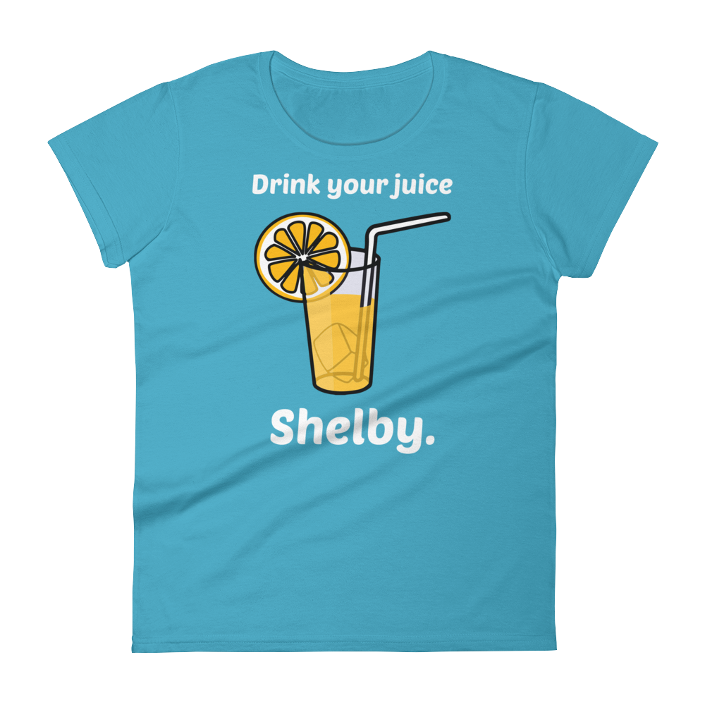 Drink Your Juice, Shelby. (Ladies)-Swish Embassy