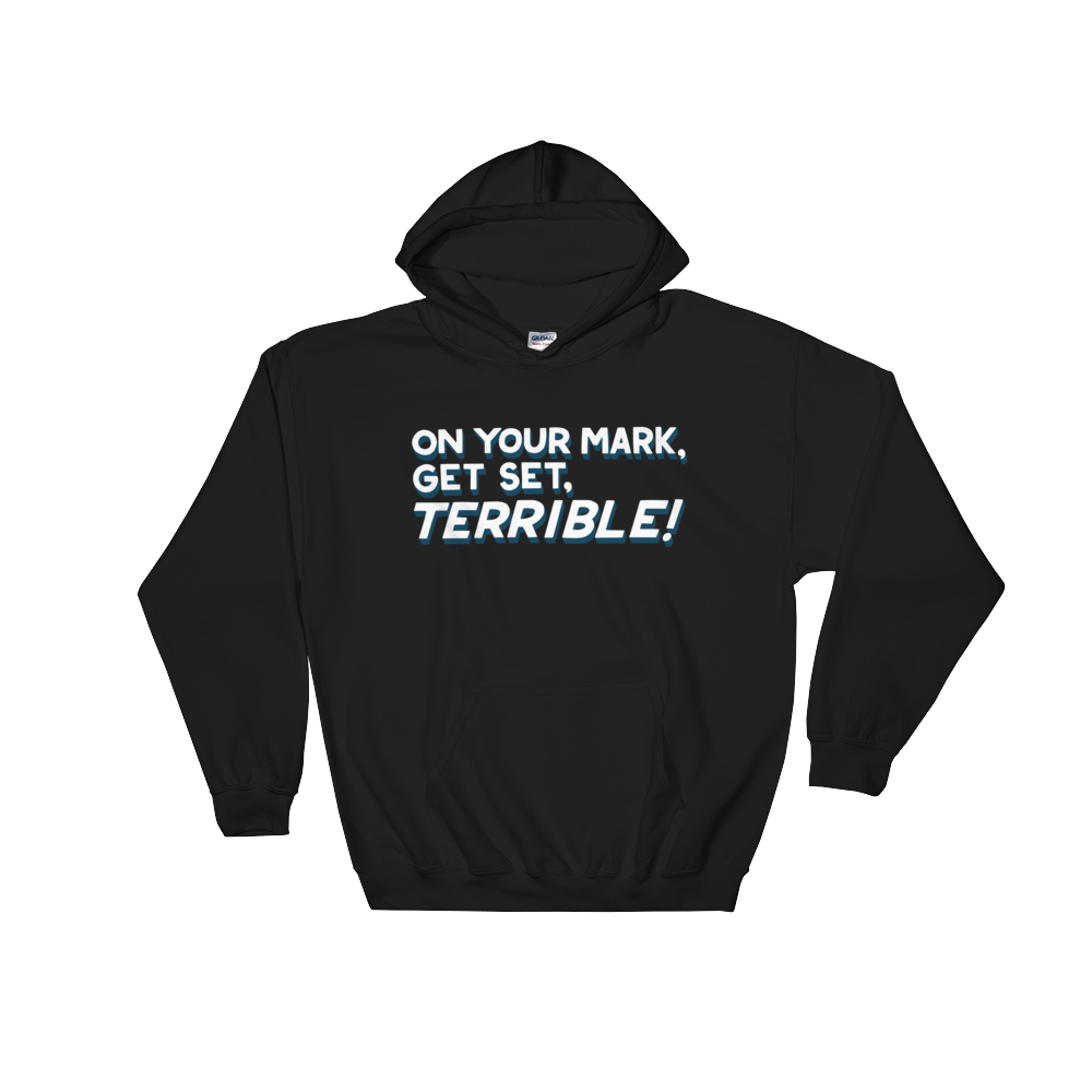 On Your Mark, Get Set, Terrible! (Hoodie)-Hoodie-Swish Embassy