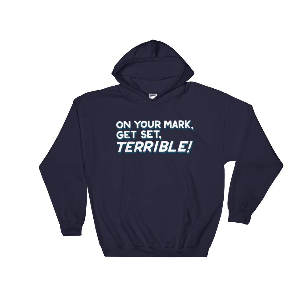 On Your Mark, Get Set, Terrible! (Hoodie)-Hoodie-Swish Embassy