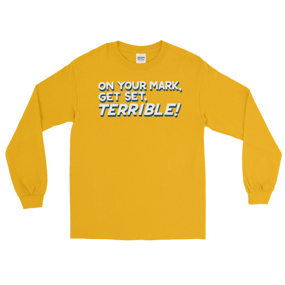 On Your Mark, Get Set, Terrible! (Long Sleeve)-Long Sleeve-Swish Embassy