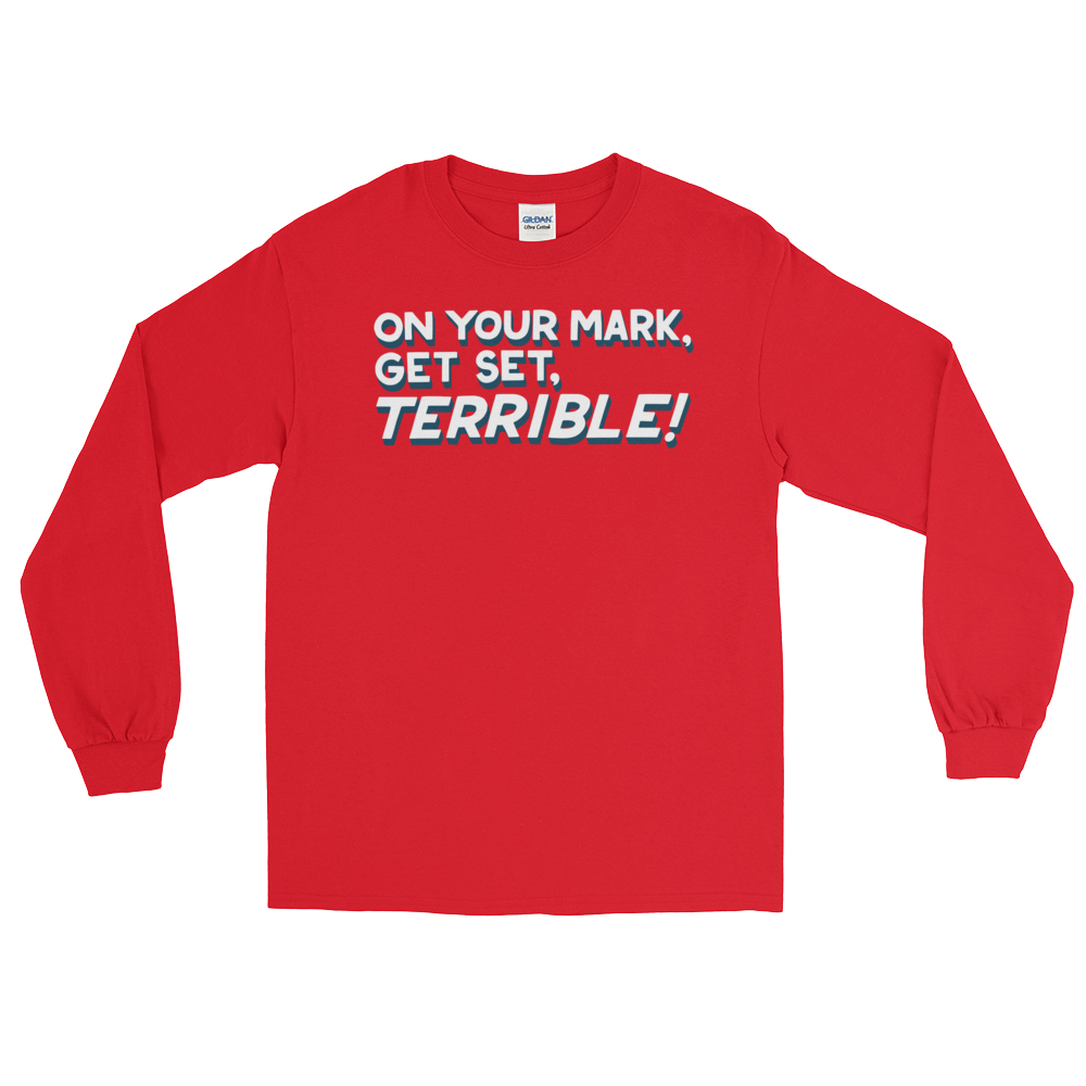 On Your Mark, Get Set, Terrible! (Long Sleeve)-Long Sleeve-Swish Embassy