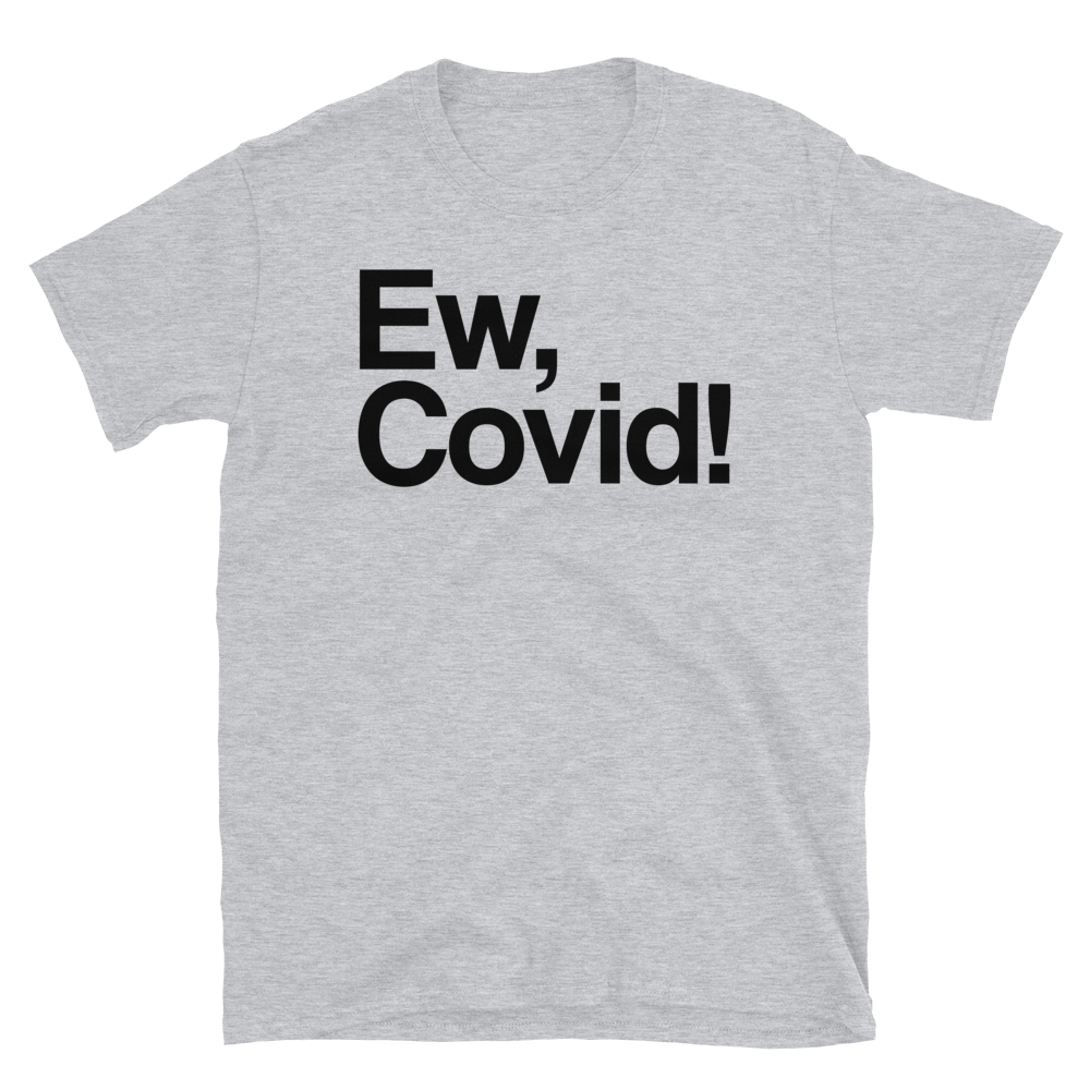 Ew, Covid!-T-Shirts-Swish Embassy