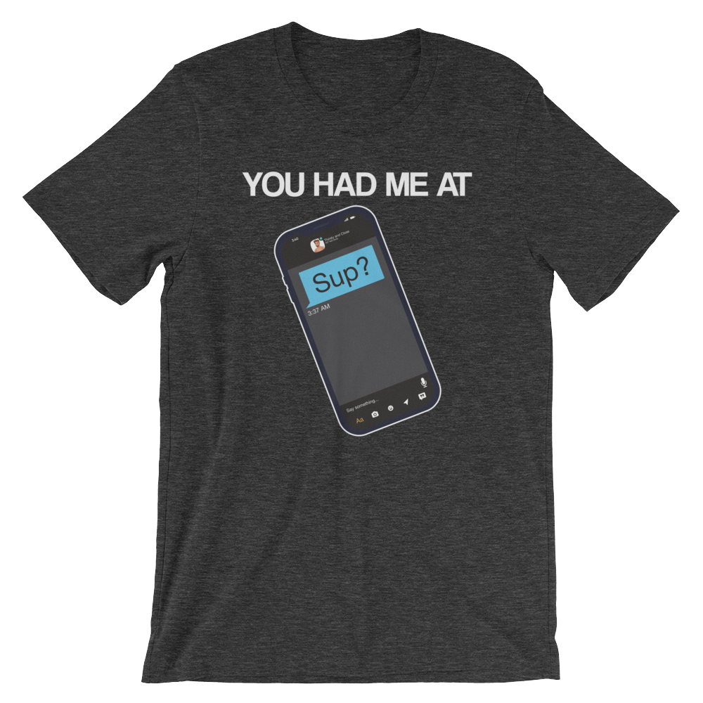 You Had Me at Sup-T-Shirts-Swish Embassy