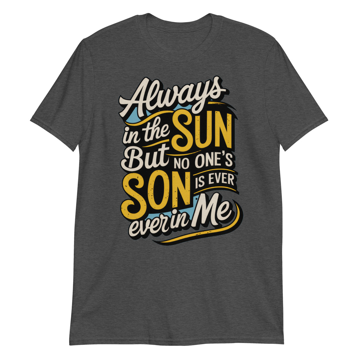 Always in the Sun-T-Shirts-Swish Embassy