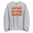 Am I The Drama? (Sweatshirt)-Sweatshirt-Swish Embassy