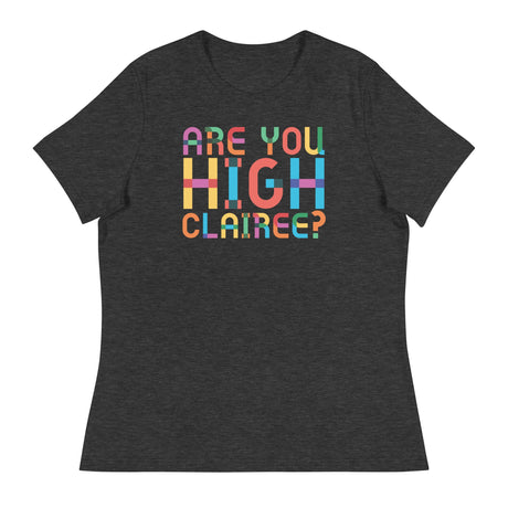 Are You High Clairee (Women's Relaxed T-Shirt)-Women's T-Shirts-Swish Embassy