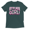 Atta Boy Girl! (Triblend)-Triblend T-Shirt-Swish Embassy