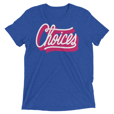 Choices (Triblend)-Triblend T-Shirt-Swish Embassy