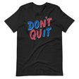 Don't Quit-T-Shirts-Swish Embassy