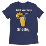 Drink Your Juice Shelby (Triblend)-Triblend T-Shirt-Swish Embassy