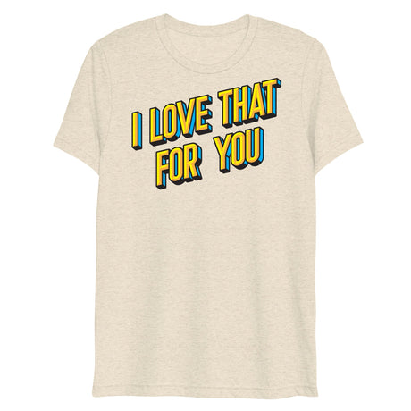 I Love That For You (Triblend)-Triblend T-Shirt-Swish Embassy