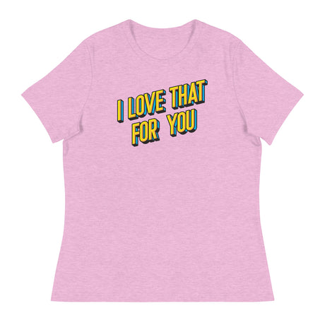 I Love that for You (Women's Relaxed T-Shirt)-Women's T-Shirts-Swish Embassy