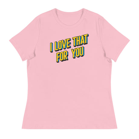 I Love that for You (Women's Relaxed T-Shirt)-Women's T-Shirts-Swish Embassy