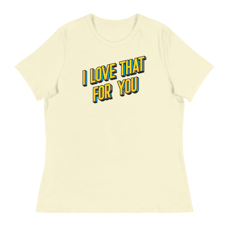 I Love that for You (Women's Relaxed T-Shirt)-Women's T-Shirts-Swish Embassy