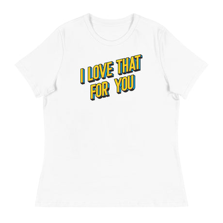 I Love that for You (Women's Relaxed T-Shirt)-Women's T-Shirts-Swish Embassy