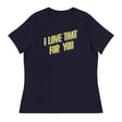 I Love that for You (Women's Relaxed T-Shirt)-Women's T-Shirts-Swish Embassy