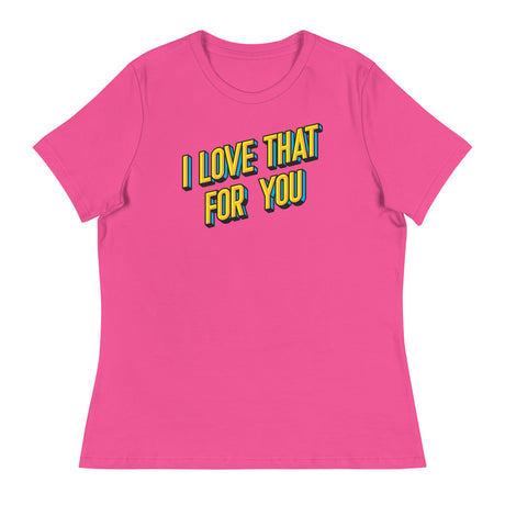 I Love that for You (Women's Relaxed T-Shirt)-Women's T-Shirts-Swish Embassy