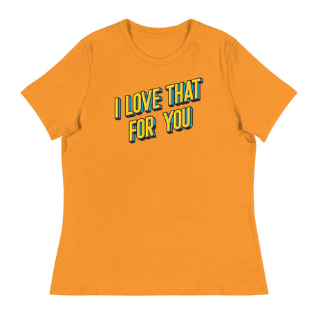 I Love that for You (Women's Relaxed T-Shirt)-Women's T-Shirts-Swish Embassy