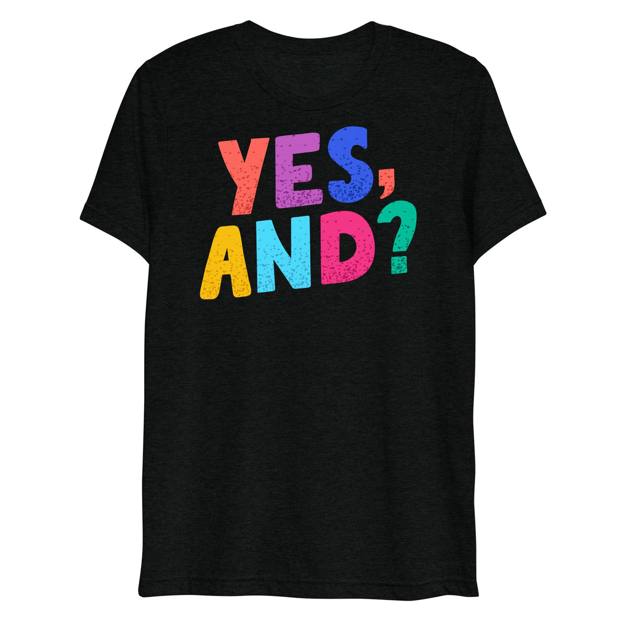 Yes, And? (Triblend)-Triblend T-Shirt-Swish Embassy