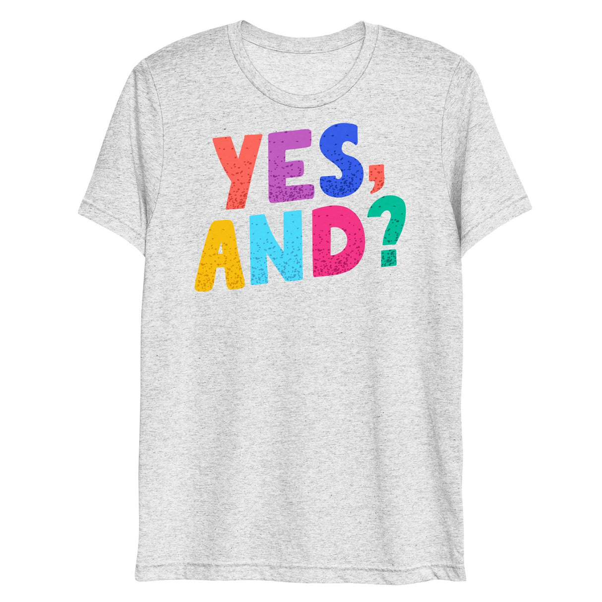 Yes, And? (Triblend)-Triblend T-Shirt-Swish Embassy