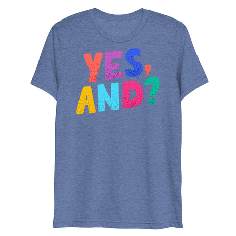 Yes, And? (Triblend)-Triblend T-Shirt-Swish Embassy