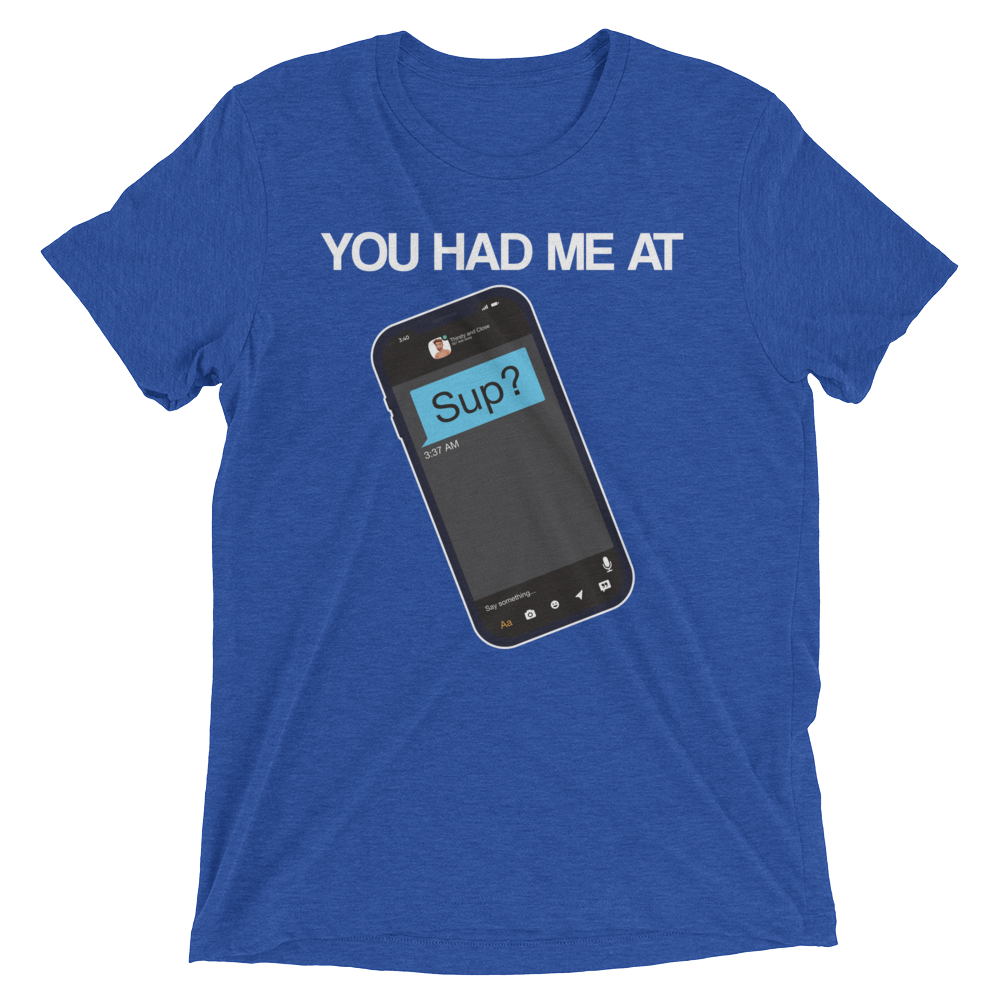 You Had Me At Sup (Triblend)-Triblend T-Shirt-Swish Embassy