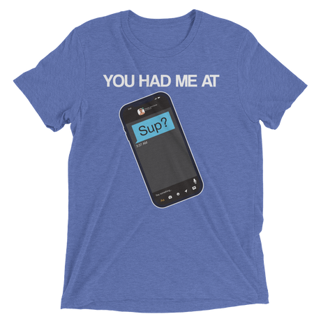 You Had Me At Sup (Triblend)-Triblend T-Shirt-Swish Embassy