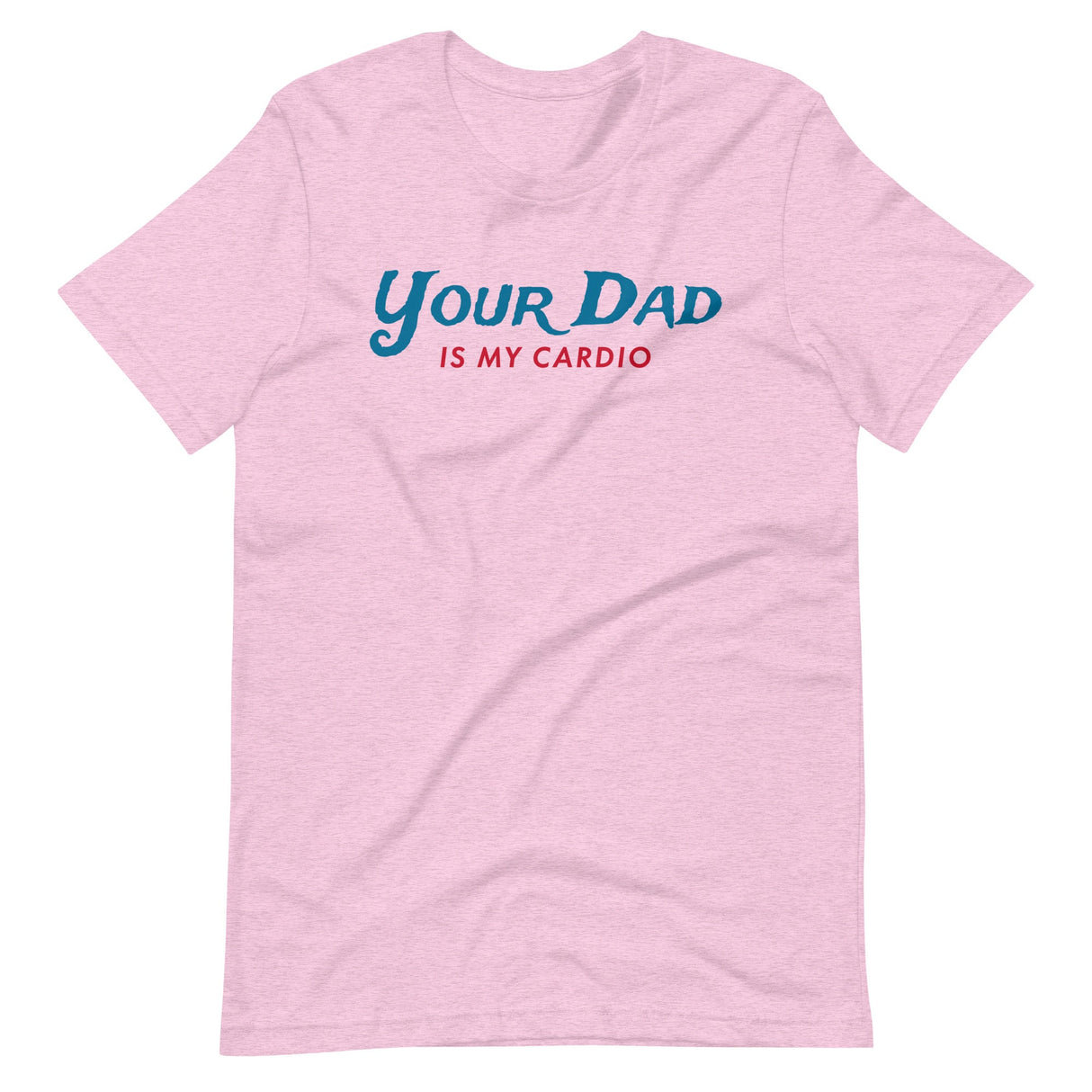 Your Dad is my Cardio-T-Shirts-Swish Embassy