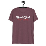 Your Dad is my Cardio (Triblend)-Triblend T-Shirt-Swish Embassy