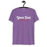 Your Dad is my Cardio (Triblend)-Triblend T-Shirt-Swish Embassy