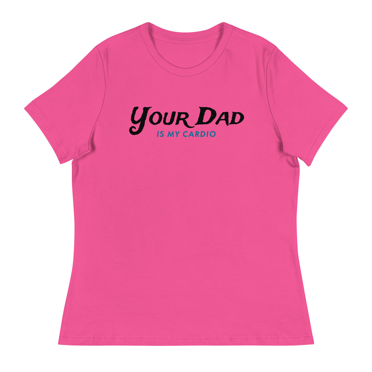 Your Dad is my Cardio (Women's Relaxed T-Shirt)-Women's T-Shirts-Swish Embassy