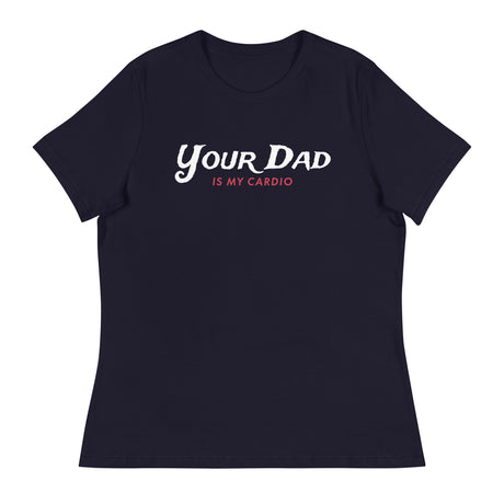 Your Dad is my Cardio (Women's Relaxed T-Shirt)-Women's T-Shirts-Swish Embassy