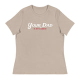 Your Dad is my Cardio (Women's Relaxed T-Shirt)-Women's T-Shirts-Swish Embassy