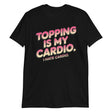 Topping Is My Cardio-T-Shirts-Swish Embassy