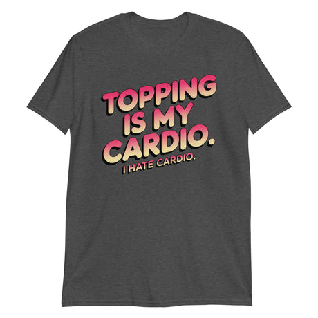 Topping Is My Cardio-T-Shirts-Swish Embassy