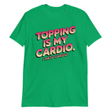 Topping Is My Cardio-T-Shirts-Swish Embassy