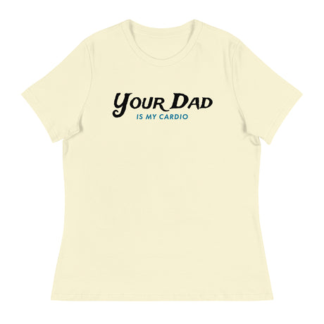 Your Dad is my Cardio (Women's Relaxed T-Shirt)-Women's T-Shirts-Swish Embassy
