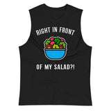 Right in Front of my Salad? (Muscle Shirt) - Black