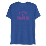 A Little Bit Dramatic (Triblend) - True Royal Triblend