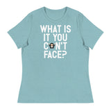 What is it you can't face? (Women's) - Heather Blue Lagoon