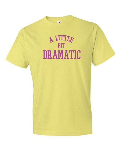 A Little Bit Dramatic-T-Shirts-Swish Embassy