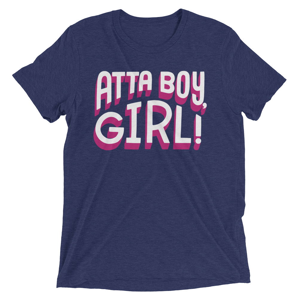 Atta Boy Girl! (Retail Triblend)-Triblend T-Shirt-Swish Embassy