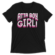 Atta Boy Girl! (Retail Triblend)-Triblend T-Shirt-Swish Embassy