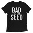 Bad Seed (Retail Triblend)-Triblend T-Shirt-Swish Embassy