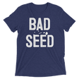 Bad Seed (Retail Triblend)-Triblend T-Shirt-Swish Embassy