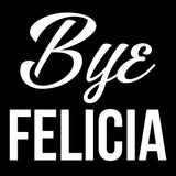 Bye Felicia-T-Shirts-Swish Embassy