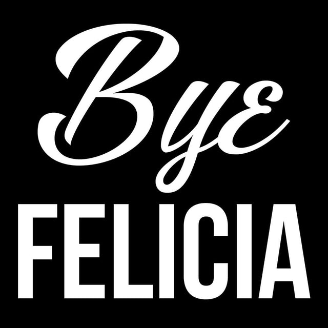 Bye Felicia-T-Shirts-Swish Embassy